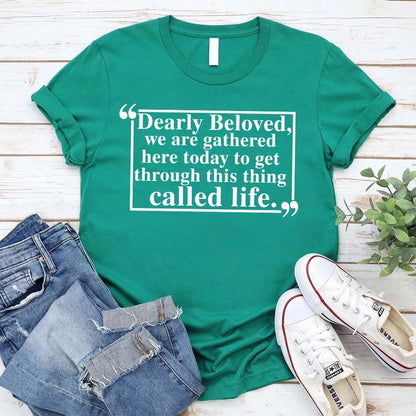 Dearly Beloved Tee – Unisex Funny Quote Shirt