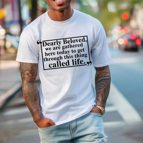 Dearly Beloved Tee – Unisex Funny Quote Shirt