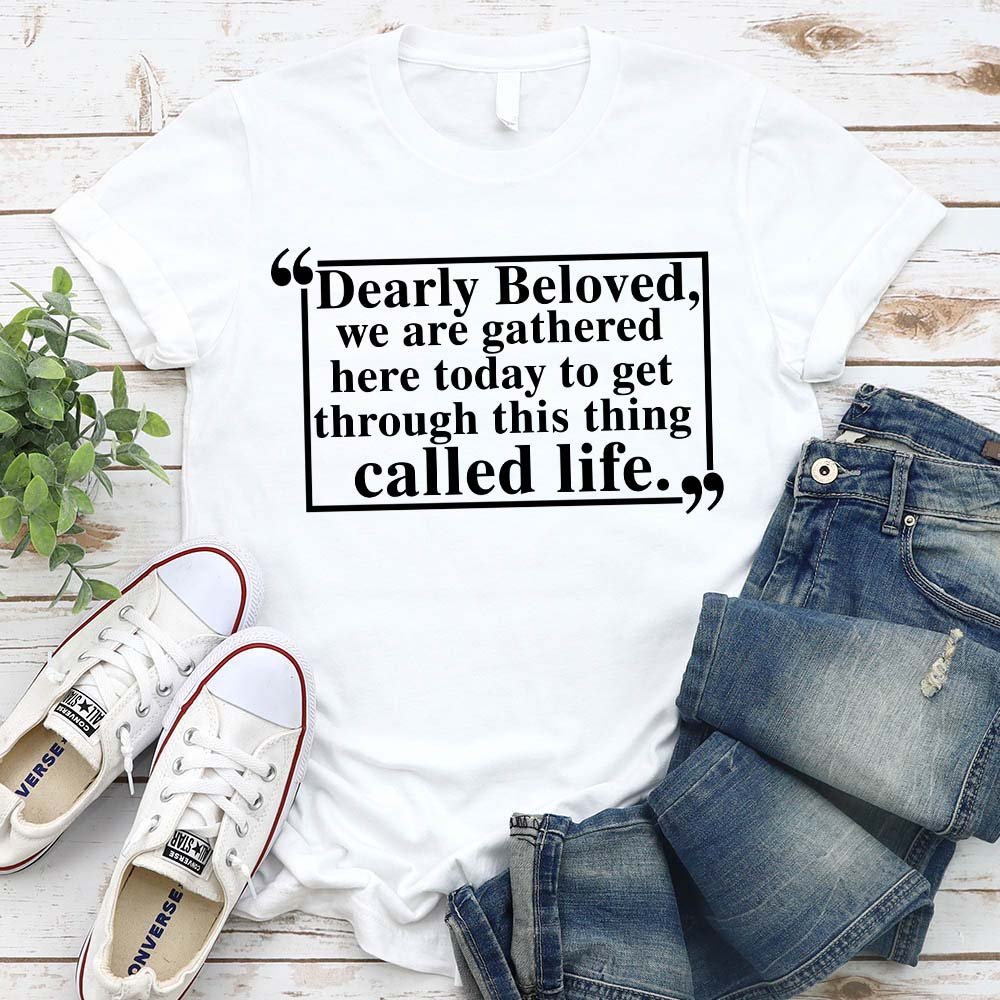 Dearly Beloved Tee – Unisex Funny Quote Shirt